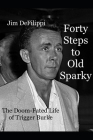 Forty Steps to Old Sparky: The Doom-fated Life of Trigger Burke By Jim Defilippi Cover Image
