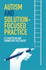 Autism and Solution-Focused Practice By Els Mattelin, Hannelore Volckaert, Elaine Cook (Editor) Cover Image