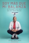 ¡soy Más Que Mi Balanza!: Un emocionante viaje hacia una vida libre de obesidad By Pablo García Vargas Cover Image