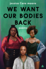 We Want Our Bodies Back: Poems Cover Image