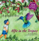 Alfie and the Greatest Creatures: Alfie in the Tropics By Susie Davids Cover Image