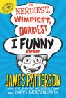 The Nerdiest, Wimpiest, Dorkiest I Funny Ever By James Patterson, Chris Grabenstein (With) Cover Image