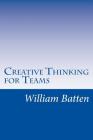 Creative Thinking for Teams: Facilitator Guide By William Batten Cover Image