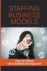 Staffing Business Models: How To Check US Candidate Background: Staffing Business Models By Otha Steinmeiz Cover Image