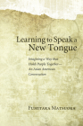Learning to Speak a New Tongue By Fumitaka Matsuoka Cover Image