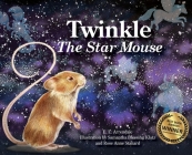 Twinkle The Star Mouse By E. E. Arrendale, Samantha Blessing Klotz (Illustrator), Rose Anne Stanard (Illustrator) Cover Image