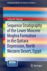 Sequence Stratigraphy of the Lower Miocene Moghra Formation in the Qattara Depression, North Western Desert, Egypt (Springerbriefs in Earth Sciences) By Safiya M. Hassan Cover Image