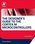 The Designer's Guide to the Cortex-M Processor Family By Trevor Martin Cover Image