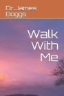 Walk With Me By James Michael Boggs Cover Image