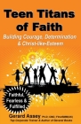Teen Titans of Faith: Building Courage, Determination & Christ-like-Esteem Cover Image