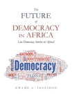 The Future of Democracy in Africa: Can Democracy Survive in Africa? By Kwame A. Insaidoo Cover Image