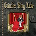 Cavalier King Luke By Todd J. Vicker Cover Image