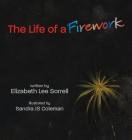 The Life of a Firework By Elizabeth Lee Sorrell, Sandra Js Coleman (Illustrator) Cover Image