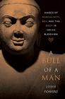 A Bull of a Man: Images of Masculinity, Sex, and the Body in Indian Buddhism By John Powers Cover Image