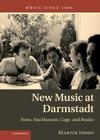 New Music at Darmstadt: Nono, Stockhausen, Cage, and Boulez (Music Since 1900) By Martin Iddon Cover Image