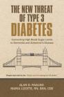 The New Threat of Type 3 Diabetes: Connecting High Blood Sugar Levels to Dementia and Alzheimer's Disease By Alan D. Raguso, Maria Lizotte Bsn Cde Cover Image