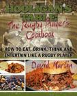 The Hooligan's Table: The Rugby Player's Cookbook: How to Eat, Drink, Think and Entertain like a Rugby Player By David Martin Cover Image