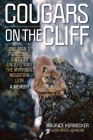 Cougars on the Cliff: One Man's Pioneering Quest to Understand the Mythical Mountain Lion, a Memoir By Maurice Hornocker, David Johnson (With) Cover Image