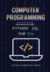 Computer Programming. Python, SQL, PHP, C++: 4 Books in 1: The Ultimate Crash Course Learn Python, SQL, PHP and C++. With Practical Computer Coding Ex By Computer Programming Academy Us Cover Image