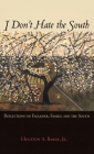 I Don't Hate the South: Reflections on Faulkner, Family, and the South By Houston A. Baker Cover Image