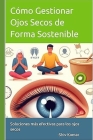 Cómo gestionar Ojos secos de forma sostenible: Soluciones más efectivas para los ojos secos (remedio, alivio y tratamiento para los ojos secos) Cover Image