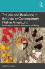Trauma and Resilience in the Lives of Contemporary Native Americans: Reclaiming our Balance, Restoring our Wellbeing By Hilary N. Weaver Cover Image