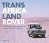 Trans-Africa Land Rover: The Story of Philip Kohler and His Epic Overland Adventure Cover Image