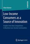 Low-Income Consumers as a Source of Innovation: Insights from Idea Competitions in Brazilian Low-Income Communities By Aline Krämer Cover Image