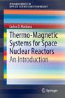 Thermo-Magnetic Systems for Space Nuclear Reactors: An Introduction (Springerbriefs in Applied Sciences and Technology) Cover Image