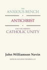 Anxious Bench, Antichrist & the Sermon Catholic Unity By John Williamson Nevin, Augustine Thompson O. P. (Editor) Cover Image