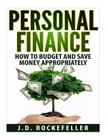 Personal Finance: How to Budget and Save Money Appropriately By J. D. Rockefeller Cover Image