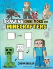 Drawing Chibi Mobs for Minecrafters: A Step-by-Step Guide Volume 1 By Jason Miller, Cube Hunter Cover Image