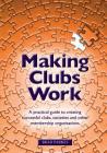 Making Clubs Work: A practical guide to creating successful clubs, societies and other membership organisations By Brad Parkes Cover Image