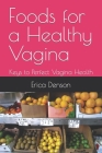 Foods for a Healthy Vagina: Keys to Perfect Vagina Health Cover Image
