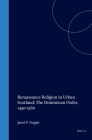 Renaissance Religion in Urban Scotland: The Dominican Order, 1450-1560 (Studies in Medieval and Reformation Traditions #95) Cover Image