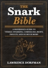 The Snark Bible: A Reference Guide to Verbal Sparring, Comebacks, Irony, Insults, and So Much More By Lawrence Dorfman (Compiled by) Cover Image