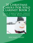 20 Christmas Carols For Solo Clarinet Book 2: Easy Christmas Sheet Music For Beginners By Michael Shaw Cover Image