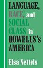 Language, Race, and Social Class in Howells's America By Elsa Nettels Cover Image