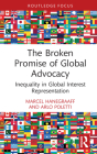 The Broken Promise of Global Advocacy: Inequality in Global Interest Representation By Marcel Hanegraaff, Arlo Poletti Cover Image