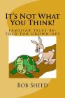 It's Not What You Think!: familiar tales re-told for grown-ups Cover Image