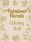 fabulous florals coloring book: Coloring Book For Adults, Flowers Coloring Book, Relaxation & Stress Relieving Designs for Adults, 48 pages and 8.5
