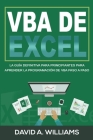 VBA de Excel: La Guía definitiva para principiantes para aprender la programación de VBA paso a paso (Libro En Español/ Excel VBA Sp By David A. Williams Cover Image