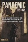 Pandemic History: 3 BOOKS IN 1: Learn How All Pandemics Have Started and Ended Deeply Changing the Course of History and the Miserably F Cover Image