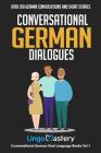 Conversational German Dialogues: Over 100 German Conversations and Short Stories By Lingo Mastery Cover Image