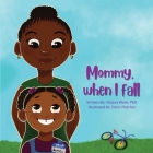 Mommy, When I Fall By Tatiana Wells, Derin Fletcher (Illustrator) Cover Image