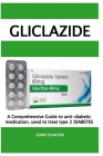 Gliclazide: A Comprehensive Guide to anti-diabetic medication, used to treat type 2 DIABETES By John Chacon Cover Image