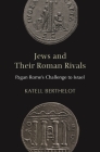 Jews and Their Roman Rivals: Pagan Rome's Challenge to Israel Cover Image