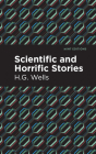 Scientific and Horrific Stories By H. G. Wells, Mint Editions (Contribution by) Cover Image