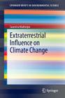 Extraterrestrial Influence on Climate Change (Springerbriefs in Environmental Science) By Saumitra Mukherjee Cover Image