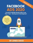 Facebook Ads 2020: From $0 To $10.000/Month Profit In Less Than 1 Year - Starting As a Total Beginner! By Jones David Cover Image